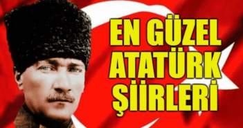 En Güzel Atatürk Şiirleri, Ulu Önderimizi Anlatan En Güzel Şiirler