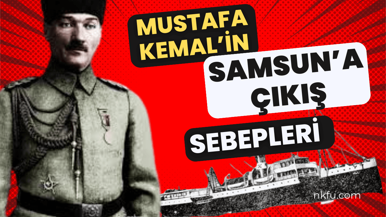 Mustafa Kemal'in Samsun'a Çıkışı ve Kurduğu İlk İlişkiler Nelerdir?