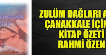 Zulüm Dağları Aşar, Çanakkale İçinde, Rahmi Özen Kitap Özeti