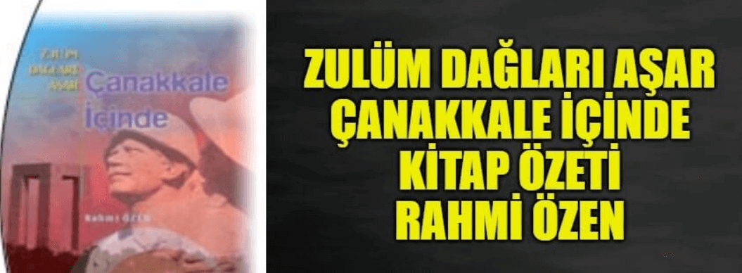 Zulüm Dağları Aşar, Çanakkale İçinde, Rahmi Özen Kitap Özeti